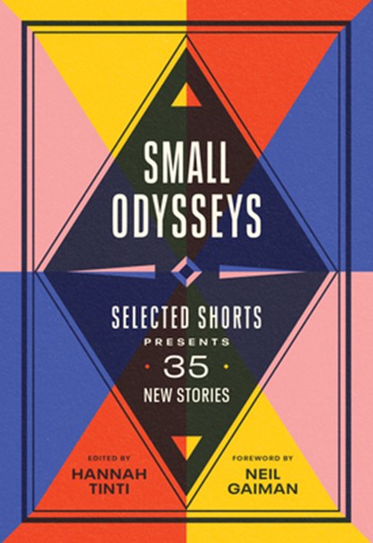 Small Odysseys: Selected Shorts Presents 35 New Stories, Hannah Tinti - Paperback - 9781643751993