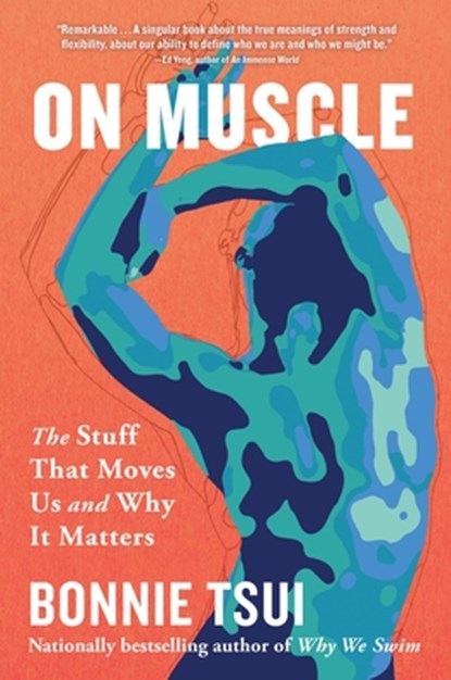 On Muscle: The Stuff That Moves Us and Why It Matters, Bonnie Tsui - Paperback - 9781643757308