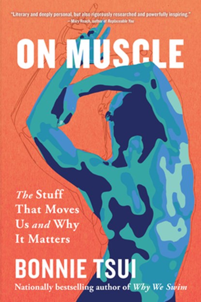 On Muscle: The Stuff That Moves Us and Why It Matters, Bonnie Tsui - Paperback - 9781643757308