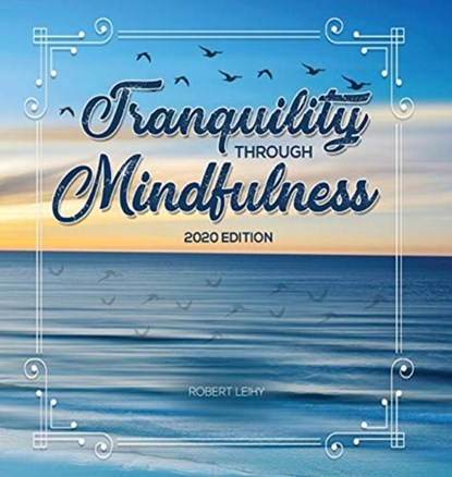 Tranquility Through Mindfulness, Robert Leihy - Gebonden - 9781643768212