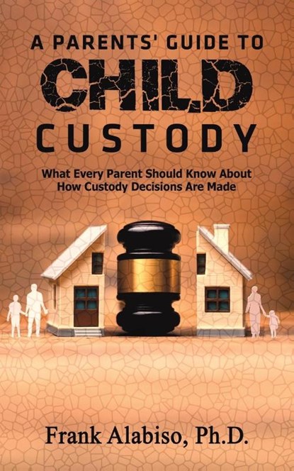 A Parents' Guide to Child Custody, Frank Alabiso - Paperback - 9781643787800