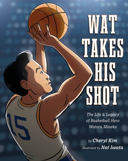 Wat Takes His Shot: The Life & Legacy of Basketball Hero Wataru Misaka, Cheryl Kim - Gebonden - 9781643796031