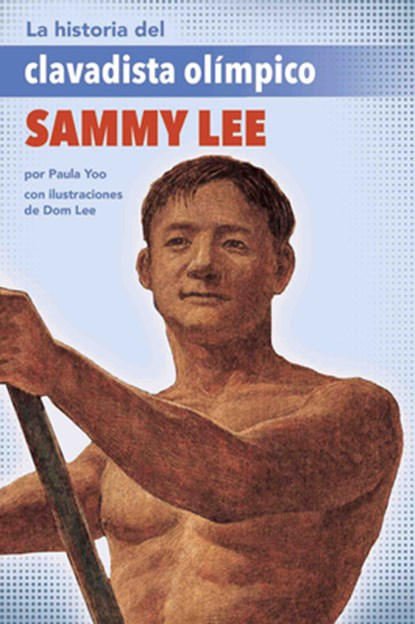 La Historia del Clavadista Olímpico Sammy Lee (the Story of Olympic Diver Sammy Lee), Paula Yoo - Paperback - 9781643797601