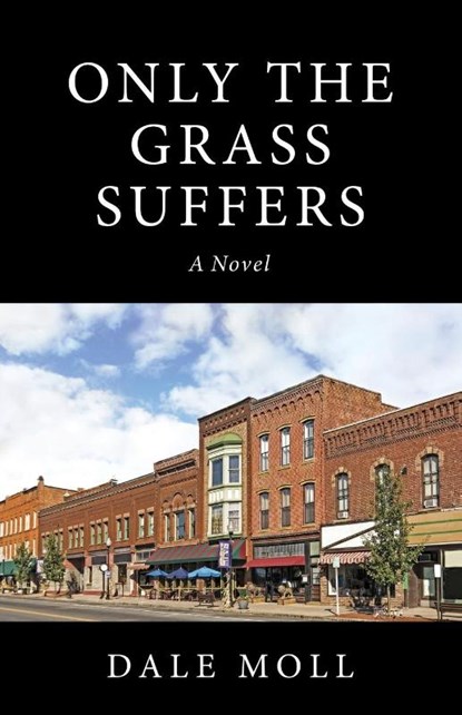 Only the Grass Suffers, Dale Moll - Paperback - 9781643887852