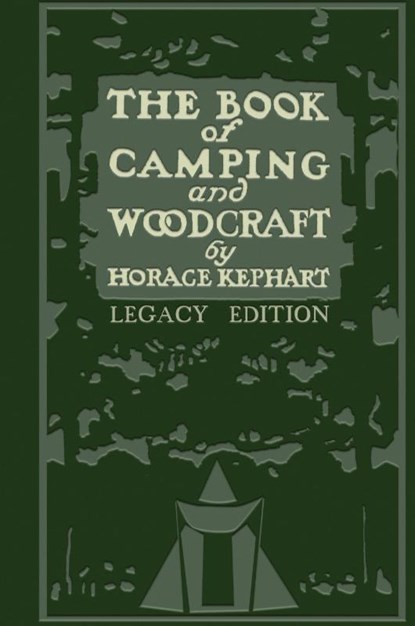 The Book Of Camping And Woodcraft (Legacy Edition), Horace Kephart - Gebonden - 9781643890029