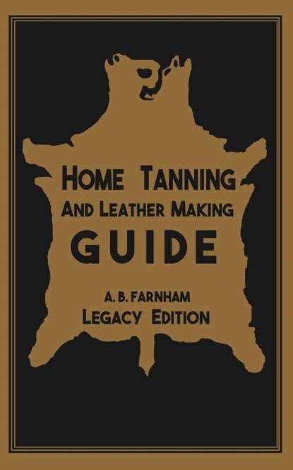 Home Tanning And Leather Making Guide (Legacy Edition), Albert B Farnham - Paperback - 9781643890326