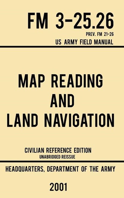 Map Reading And Land Navigation - FM 3-25.26 US Army Field Manual FM 21-26 (2001 Civilian Reference Edition), Us Department of the Army - Gebonden - 9781643890357