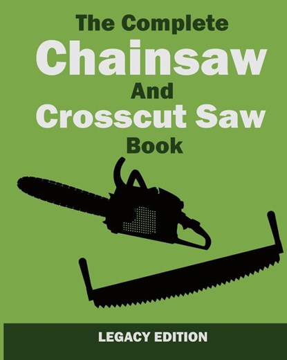 The Complete Chainsaw and Crosscut Saw Book (Legacy Edition), U S Forest Service - Gebonden - 9781643890418