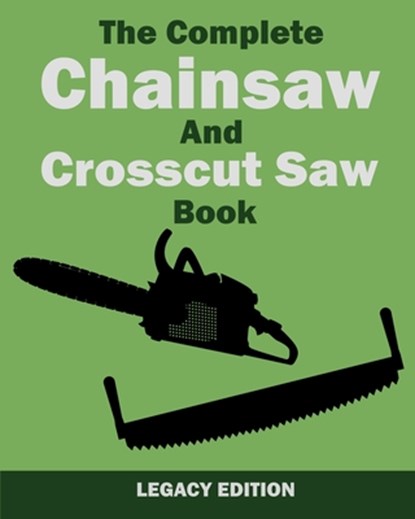 The Complete Chainsaw and Crosscut Saw Book (Legacy Edition), U S Forest Service - Paperback - 9781643890425