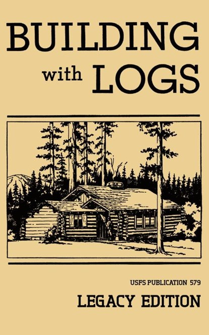 Building With Logs (Legacy Edition), U S Forest Service - Paperback - 9781643890449