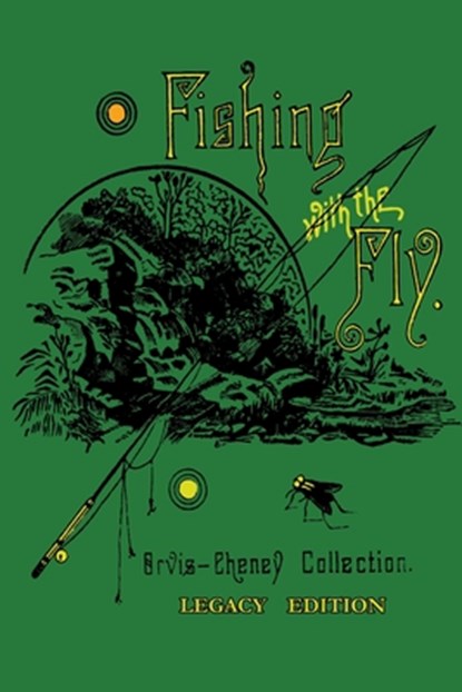 Fishing With The Fly (Legacy Edition), Charles F Orvis ; A Nelson Cheney - Paperback - 9781643890500