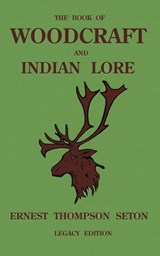 The Book Of Woodcraft And Indian Lore (Legacy Edition) - Ernest Thompson Seton - 9781643891408
