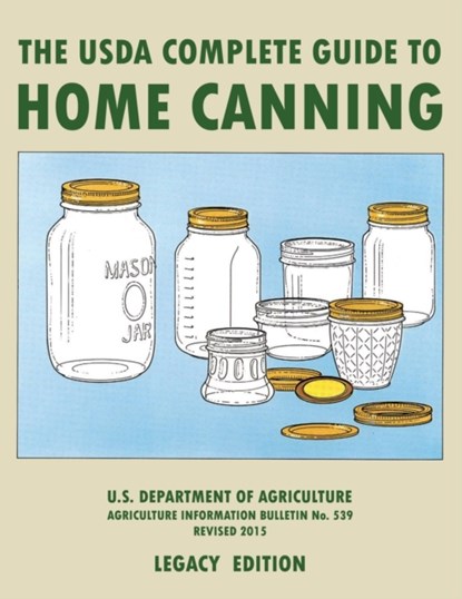 The USDA Complete Guide To Home Canning (Legacy Edition), U S Dept of Agriculture - Paperback - 9781643891460