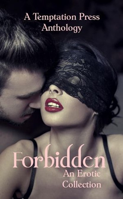 Forbidden: An Erotic Collection, Temptation Press ; Cayce Thompson ; Gina Durden ; Katherine S. Stafford ; Patirck Bruskiewich ; Amelia Allende - Ebook - 9781643900223
