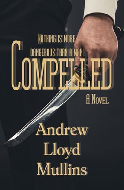 Compelled: A Novel, Andrew Lloyd Mullins - Ebook - 9781643901220