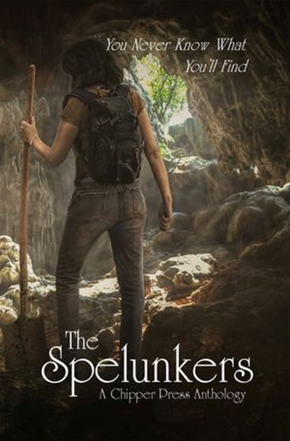 The Spelunkers: A Chipper Press Anthology, Chipper Press - Ebook - 9781643901534