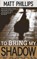 To Bring My Shadow, Matt Phillips - Paperback - 9781643962221