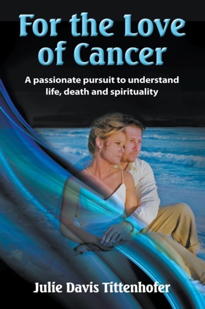 For the Love of Cancer, Julie Davis Tittenhofer - Paperback - 9781643980386