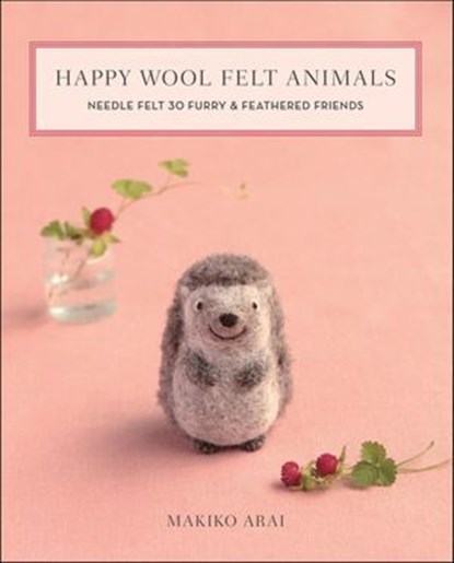 Happy Wool Felt Animals, Makiko Arai - Ebook - 9781644030035