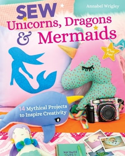 Sew Unicorns, Dragons & Mermaids, Annabel Wrigley - Ebook - 9781644030066