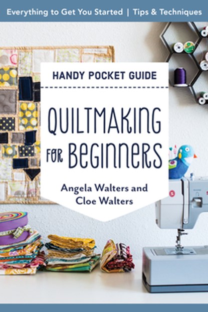 Handy Pocket Guide: Quiltmaking for Beginners, Angela Walters - Paperback - 9781644031476