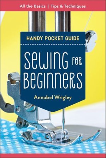 Sewing for Beginners Handy Pocket Guide, Annabel Wrigley - Ebook - 9781644031506