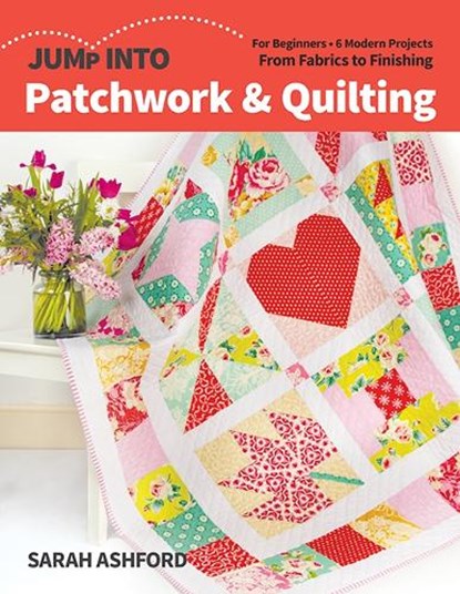Jump into Patchwork & Quilting, Sarah Ashford - Paperback - 9781644031742