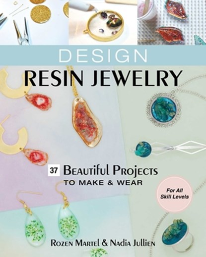 Design Resin Jewelry, Rozen Martel ; Nadia Jullien - Paperback - 9781644032060