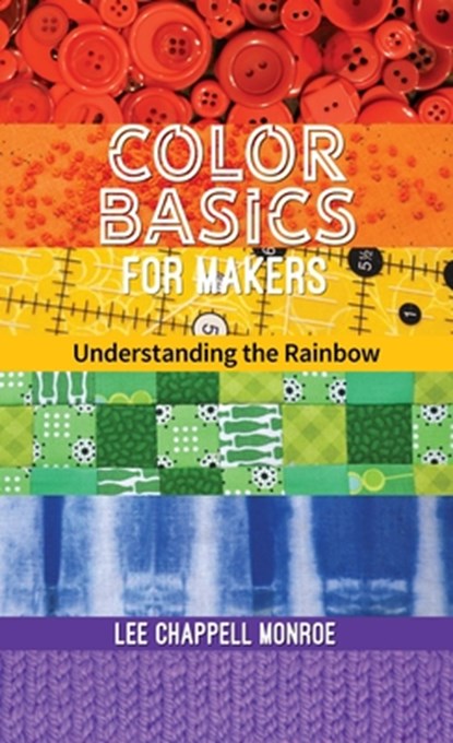 Color Basics for Makers, Lee Chappell Monroe - Paperback - 9781644032107