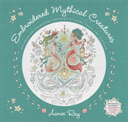 Embroidered Mythical Creatures, Aimee Ray - Paperback - 9781644032312
