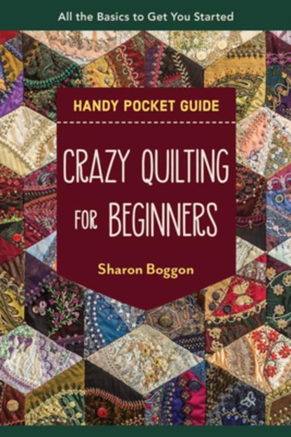 Crazy Quilting for Beginners Handy Pocket Guide, Sharon Boggon - Paperback - 9781644033586