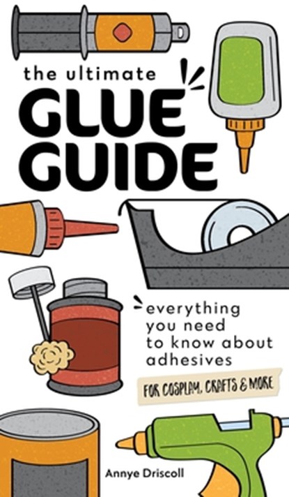 The Ultimate Glue Guide, Annye Driscoll - Paperback - 9781644033968