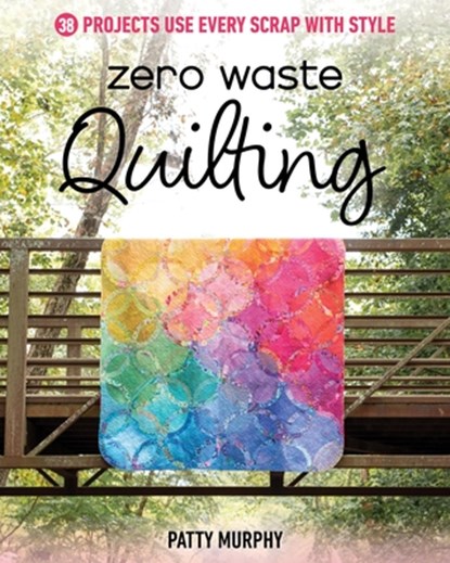 Zero Waste Quilting, Patty Murphy - Paperback - 9781644034712