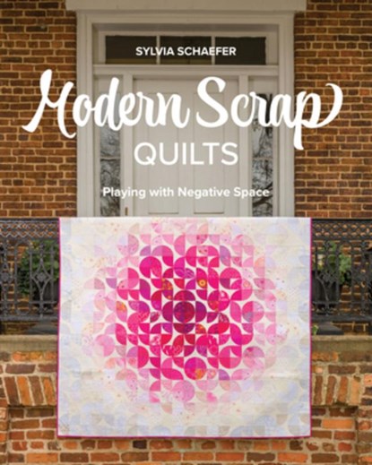 Modern Scrap Quilts: Playing with Negative Space, Sylvia Schaefer - Paperback - 9781644035580