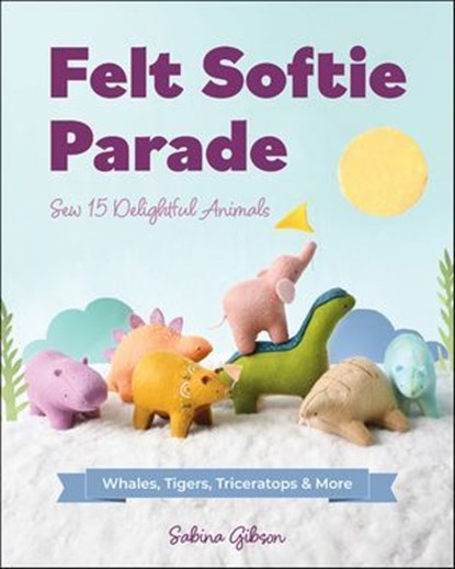 Felt Softie Parade, Sabina Gibson - Ebook - 9781644035658