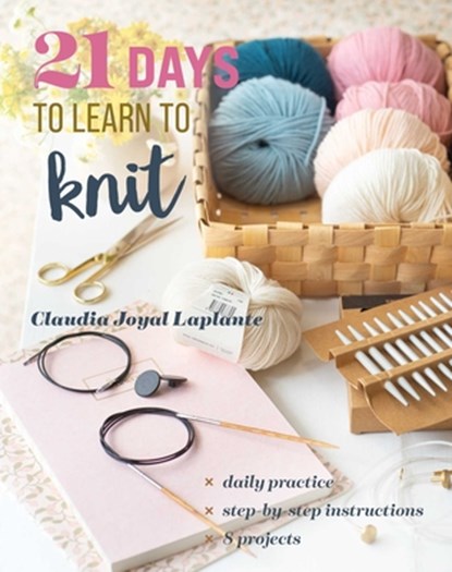 21 Days to Learn to Knit, Claudia Joyal Laplante - Paperback - 9781644036297