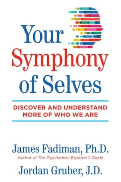 Your Symphony of Selves, James Fadiman, Ph.D. ; Mr. Jordan Gruber - Ebook - 9781644110270