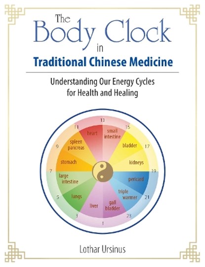 The Body Clock in Traditional Chinese Medicine, Lothar Ursinus - Paperback - 9781644110362