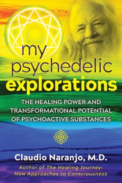 My Psychedelic Explorations, Claudio Naranjo - Ebook - 9781644110591