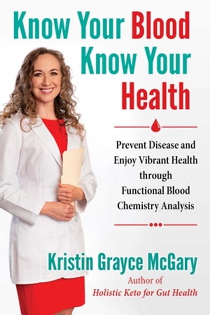 Know Your Blood, Know Your Health, Kristin Grayce McGary - Ebook - 9781644110645