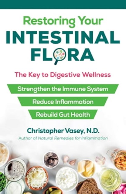 Restoring Your Intestinal Flora, Christopher Vasey, N.D. - Ebook - 9781644110942