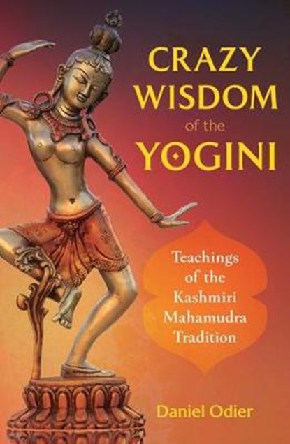 Crazy Wisdom of the Yogini, Daniel Odier - Paperback - 9781644112083