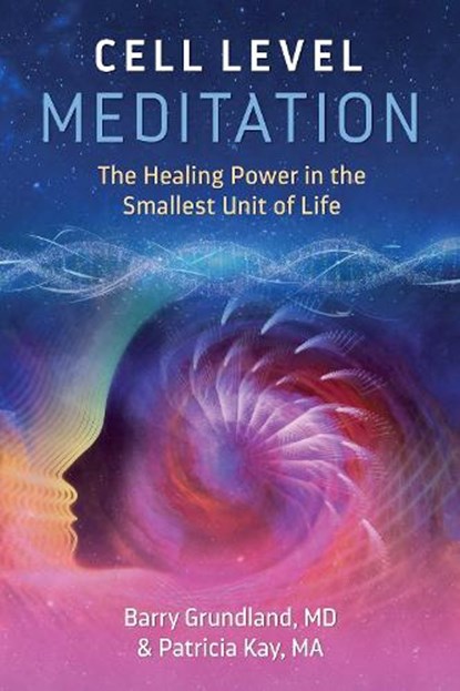 Cell Level Meditation, Barry Grundland ; Patricia Kay - Paperback - 9781644112243