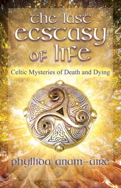 The Last Ecstasy of Life, Phyllida Anam-Áire - Ebook - 9781644112663
