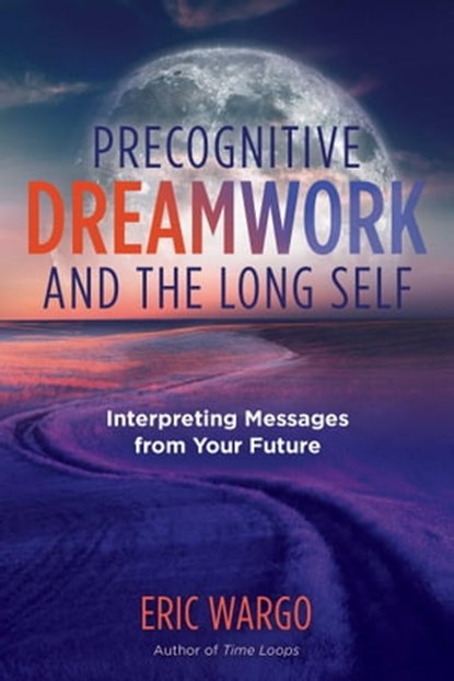 Precognitive Dreamwork and the Long Self, Eric Wargo - Ebook - 9781644112700
