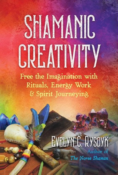 Shamanic Creativity, Evelyn C. Rysdyk - Paperback - 9781644113547