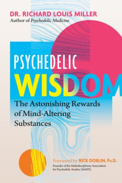 Psychedelic Wisdom, Dr. Richard Louis Miller - Paperback - 9781644115435