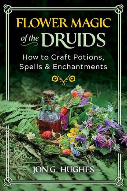Flower Magic of the Druids, Jon G. Hughes - Paperback - 9781644116395