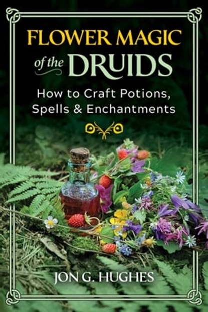 Flower Magic of the Druids, Jon G. Hughes - Ebook - 9781644116401
