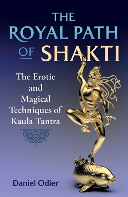 The Royal Path of Shakti, Daniel Odier - Paperback - 9781644117163